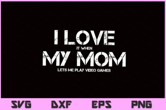 Funny I Love It When My Mom SVG: Embroidery Review
