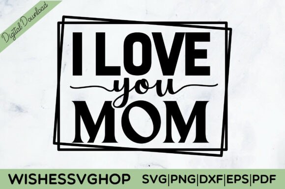 I Love You Mom SVG PNG: A Heartfelt Embroidery Design
